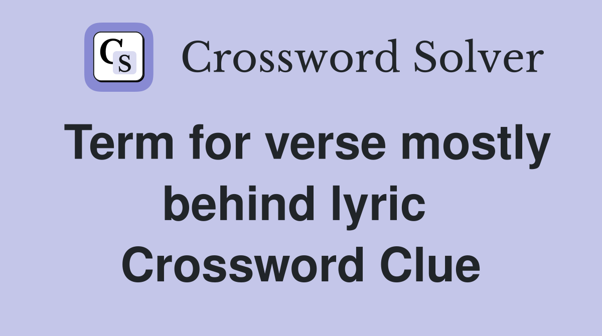 Term for verse mostly behind lyric  Crossword Clue