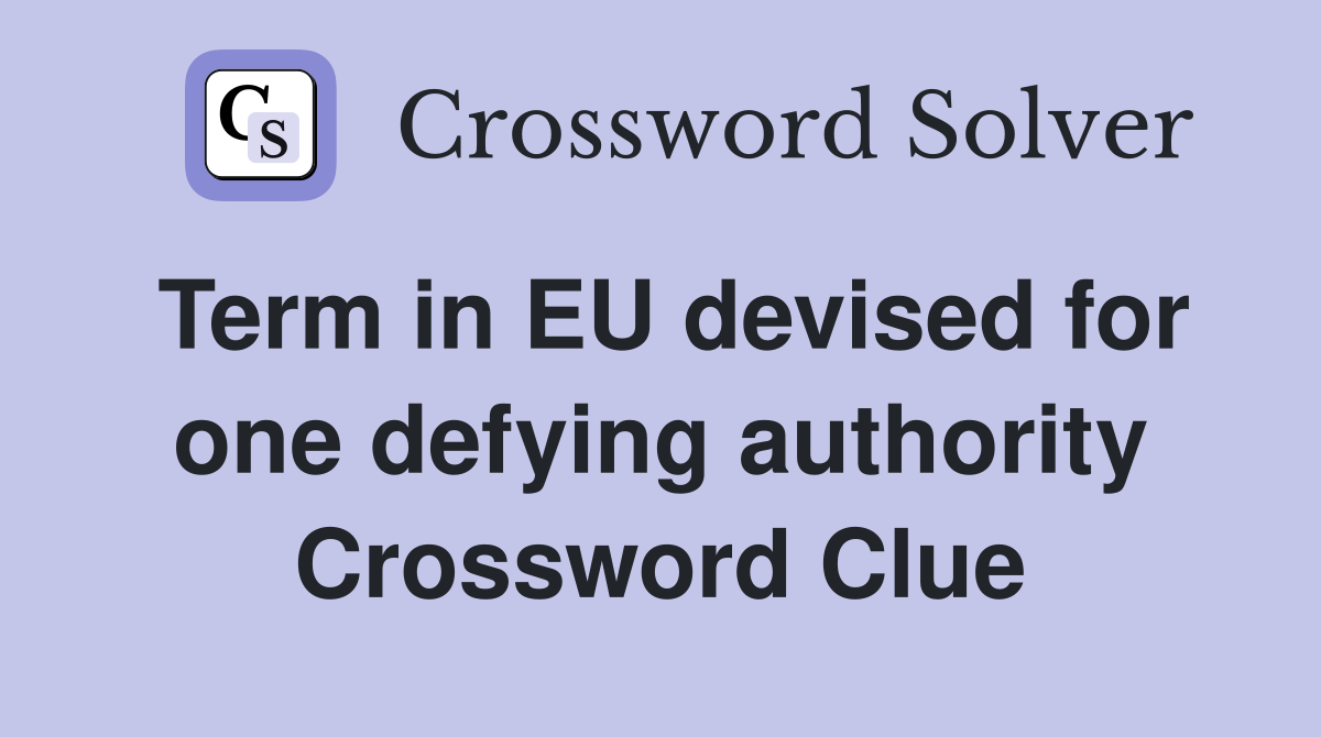 Term in EU devised for one defying authority Crossword Clue