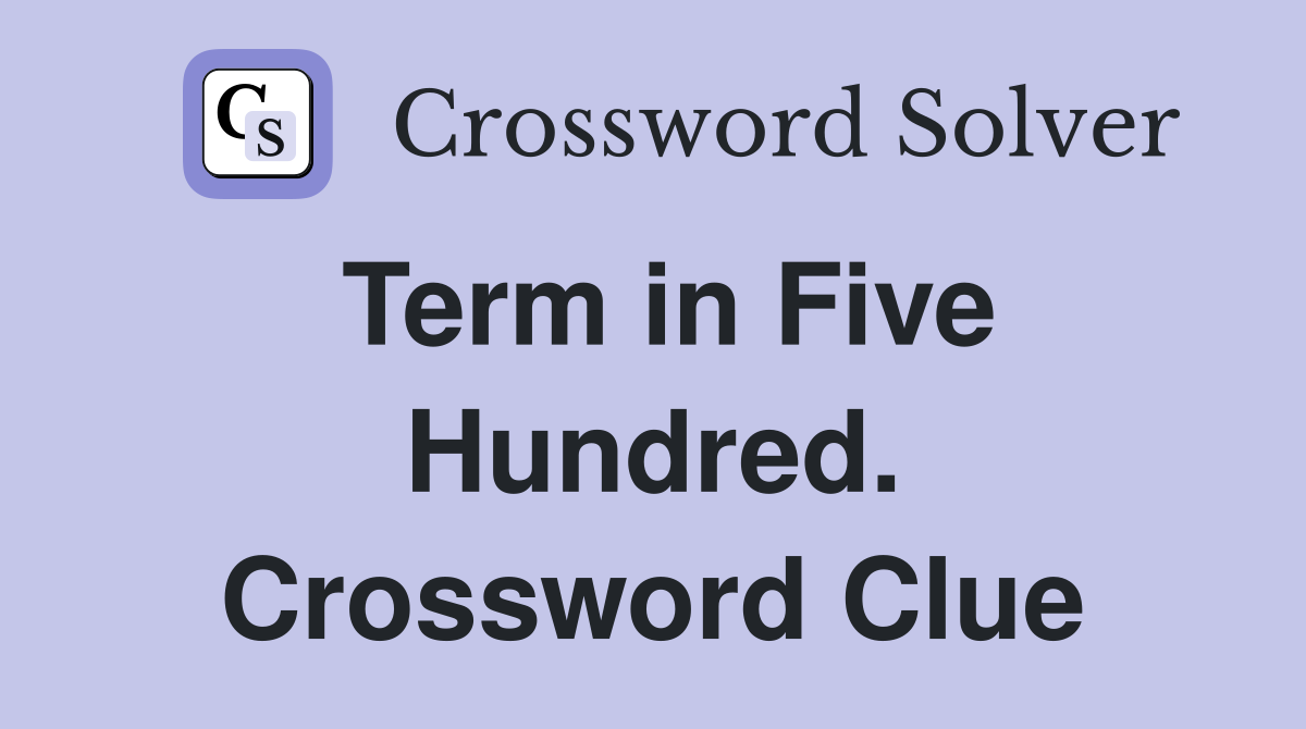 Term in Five Hundred. Crossword Clue