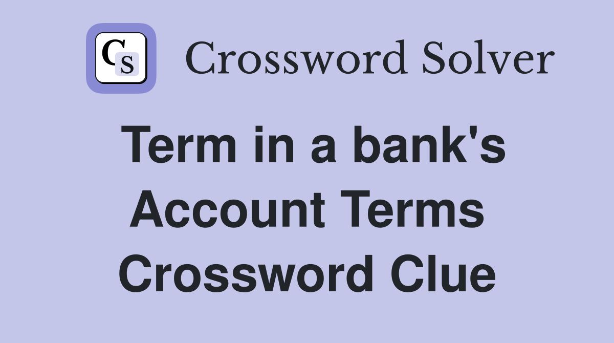 Term in a bank's Account Terms Crossword Clue