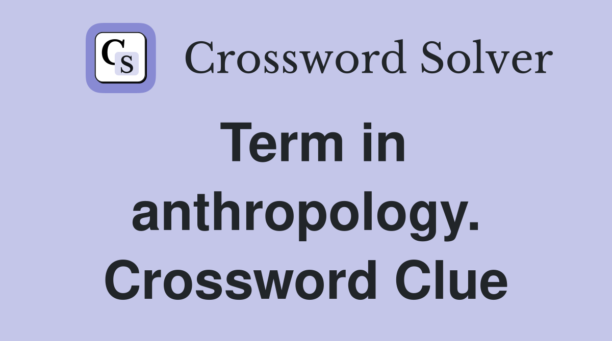 Term in anthropology. Crossword Clue