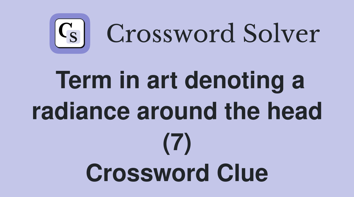 Term in art denoting a radiance around the head (7) Crossword Clue