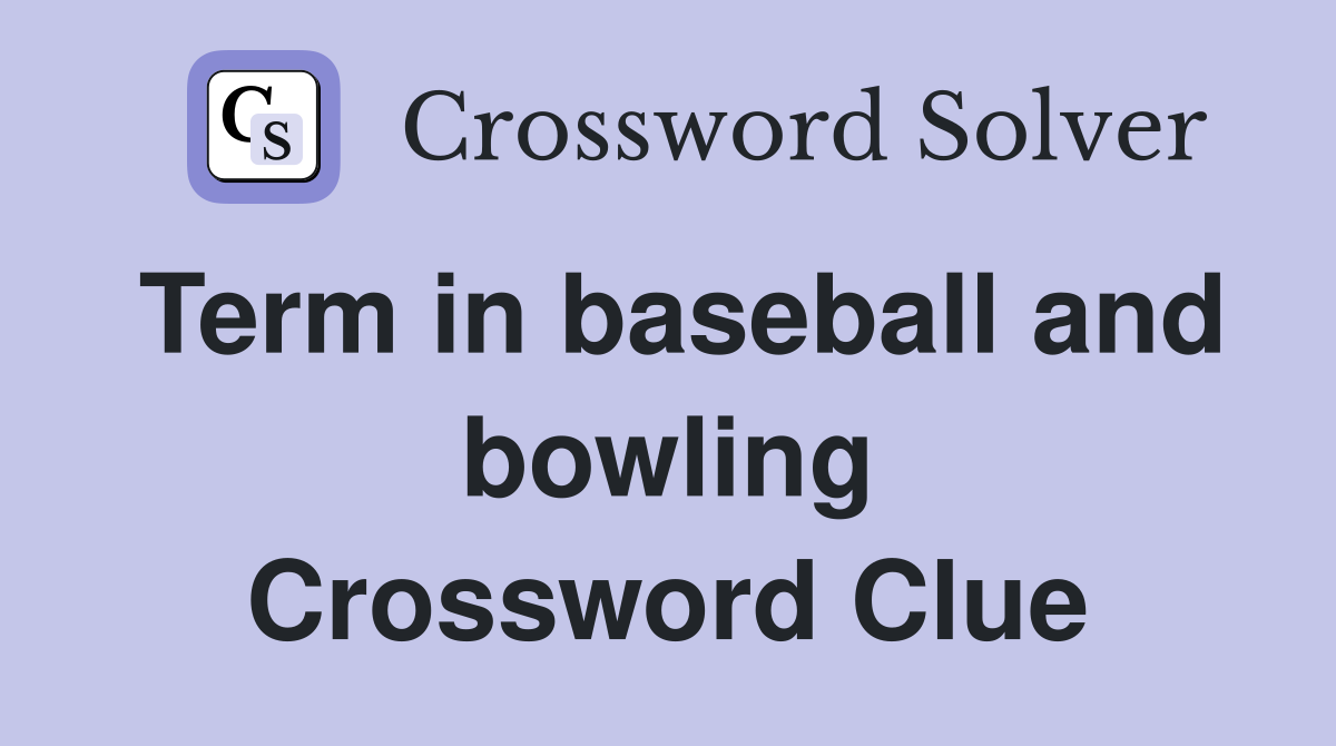 Term in baseball and bowling Crossword Clue