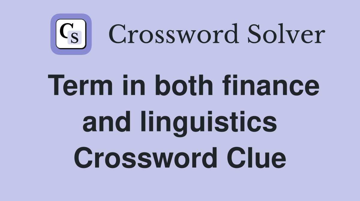 Term in both finance and linguistics Crossword Clue