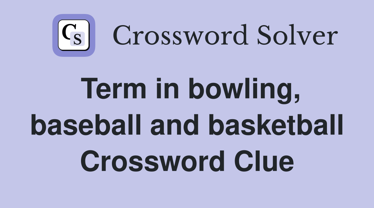 Term in bowling, baseball and basketball Crossword Clue