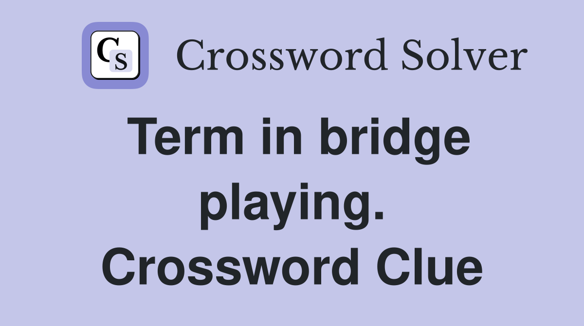 Term in bridge playing. Crossword Clue