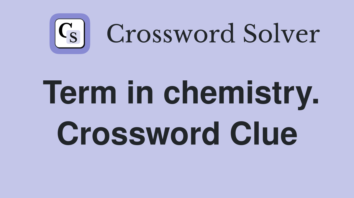 Term in chemistry. Crossword Clue