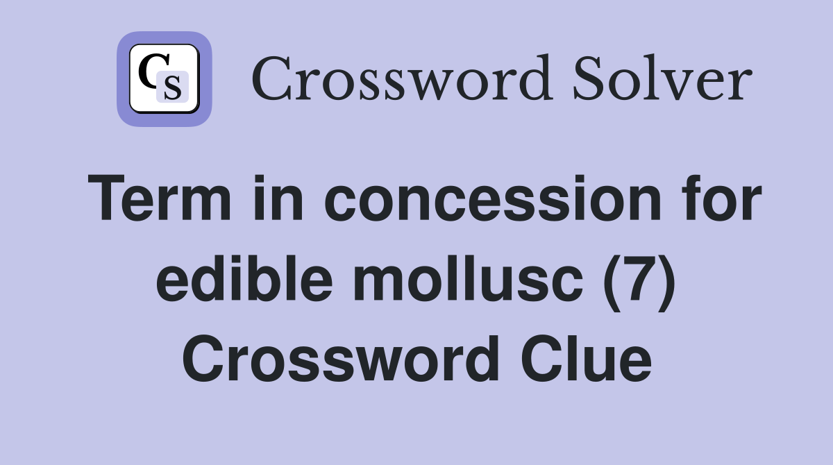 Term in concession for edible mollusc (7) Crossword Clue