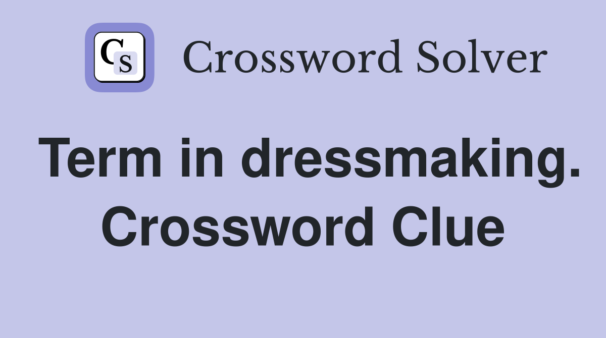 Term in dressmaking. Crossword Clue