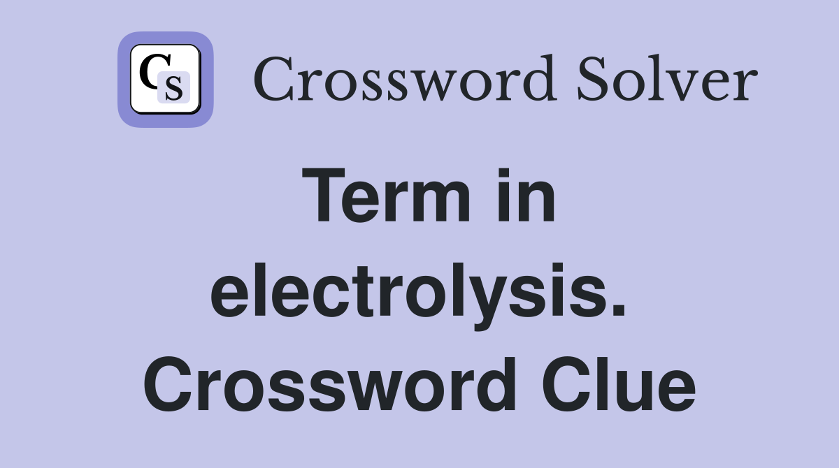 Term in electrolysis. Crossword Clue