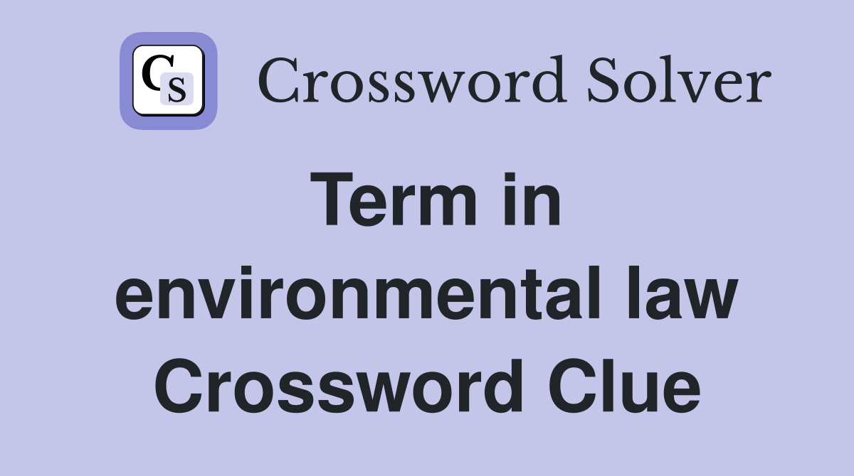 Term in environmental law Crossword Clue