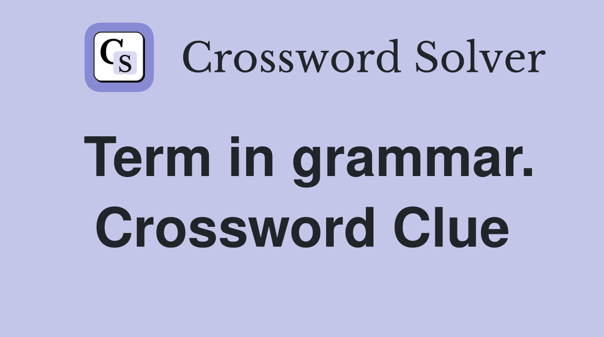 Term in grammar. Crossword Clue
