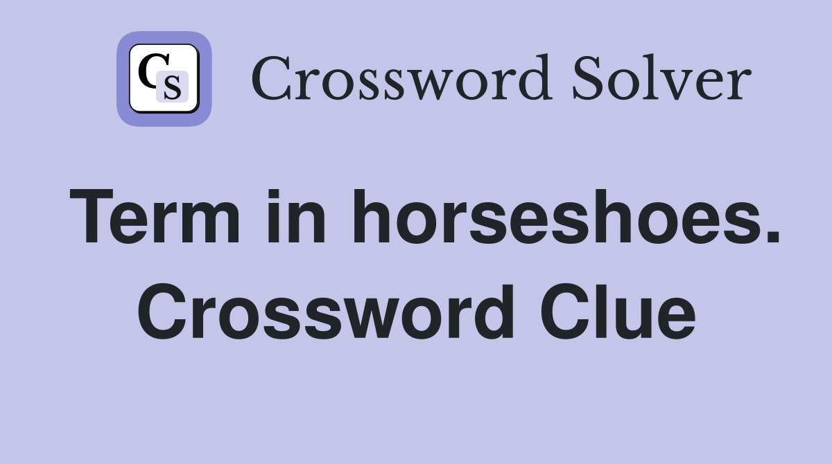Term in horseshoes. Crossword Clue