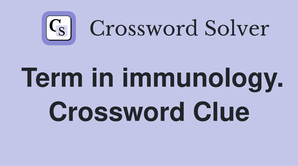 Term in immunology. Crossword Clue