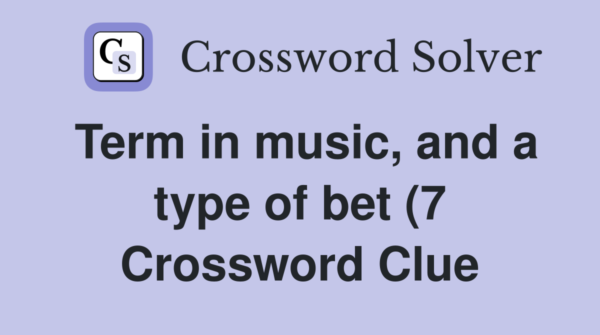 Term in music and a type of bet (7) Crossword Clue Answers Term in music and a type of bet (7) Crossword Clue Answers