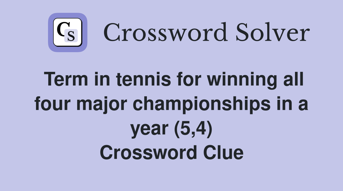 Term in tennis for winning all four major championships in a year (5,4) Crossword Clue
