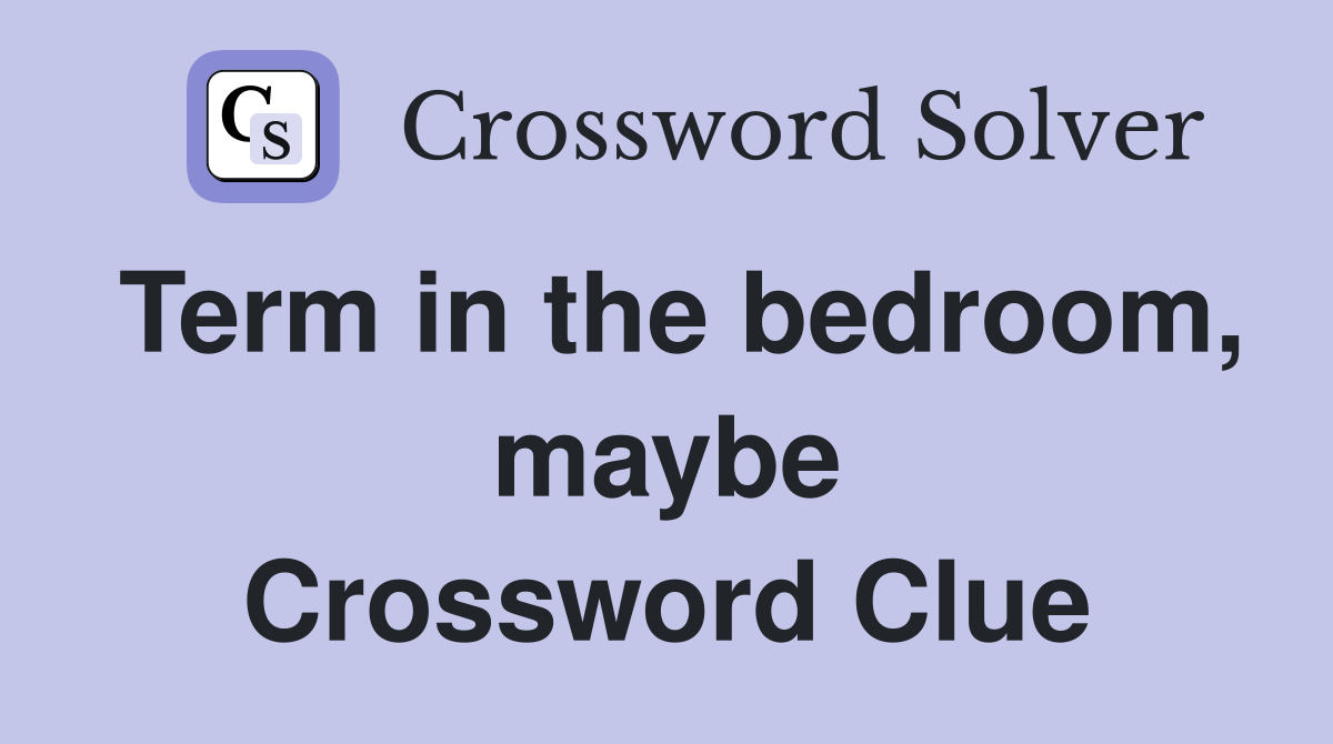 Term in the bedroom, maybe Crossword Clue