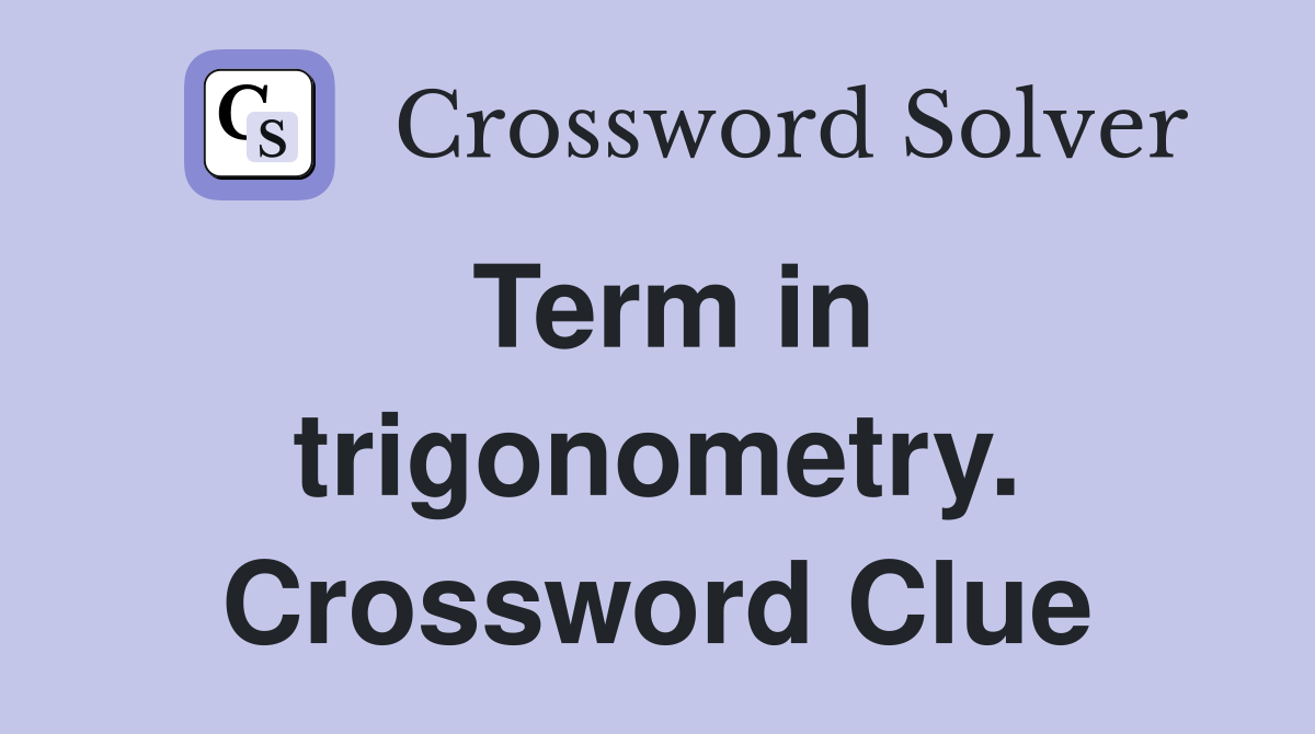 Term in trigonometry. Crossword Clue