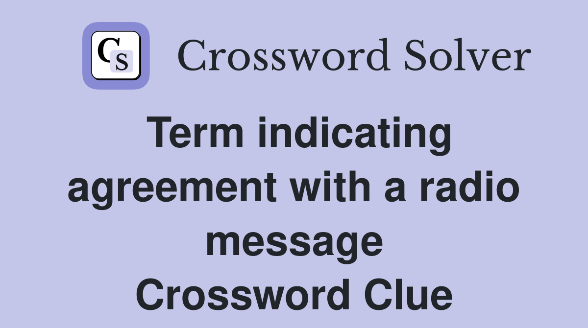 Term indicating agreement with a radio message Crossword Clue