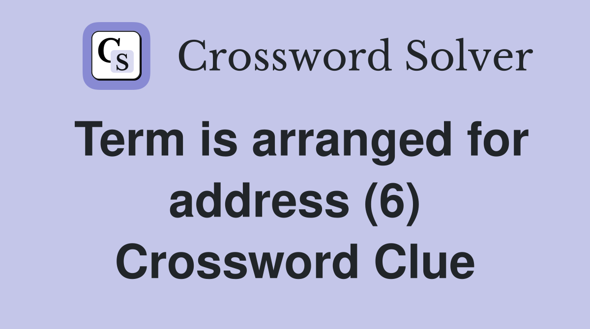 Term is arranged for address (6) Crossword Clue