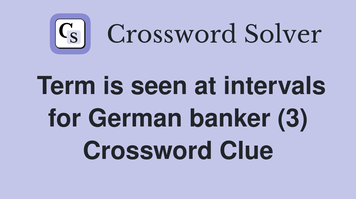 Term is seen at intervals for German banker (3) Crossword Clue