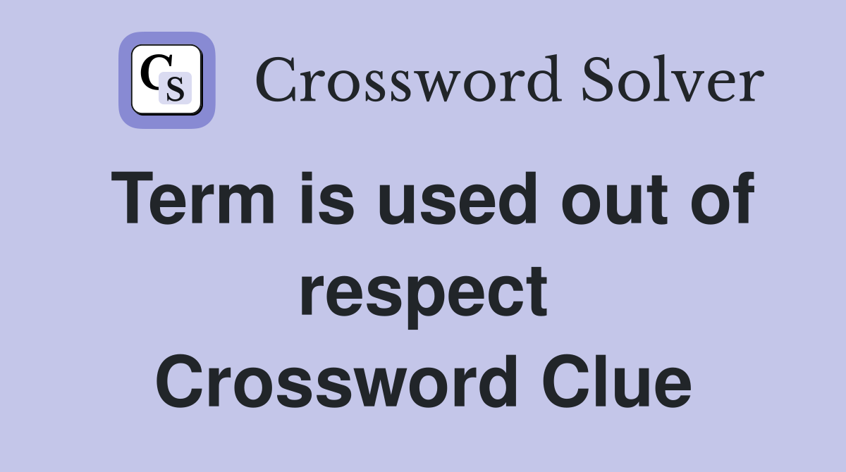 Term is used out of respect Crossword Clue