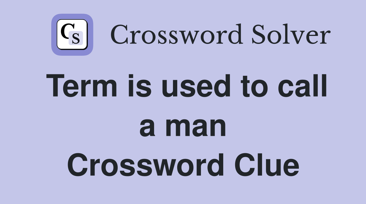 Term is used to call a man Crossword Clue