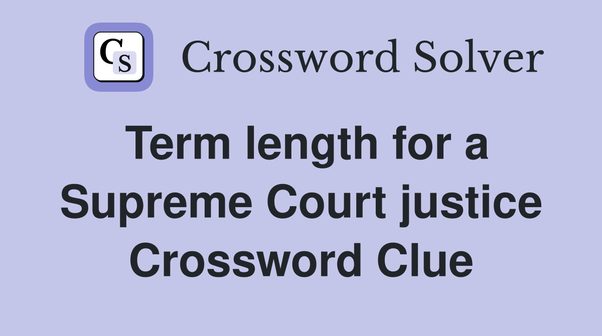 Term length for a Supreme Court justice Crossword Clue