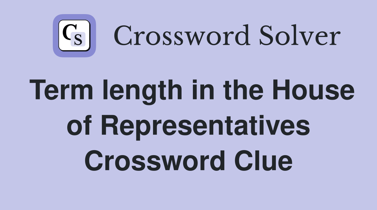 Term length in the House of Representatives Crossword Clue