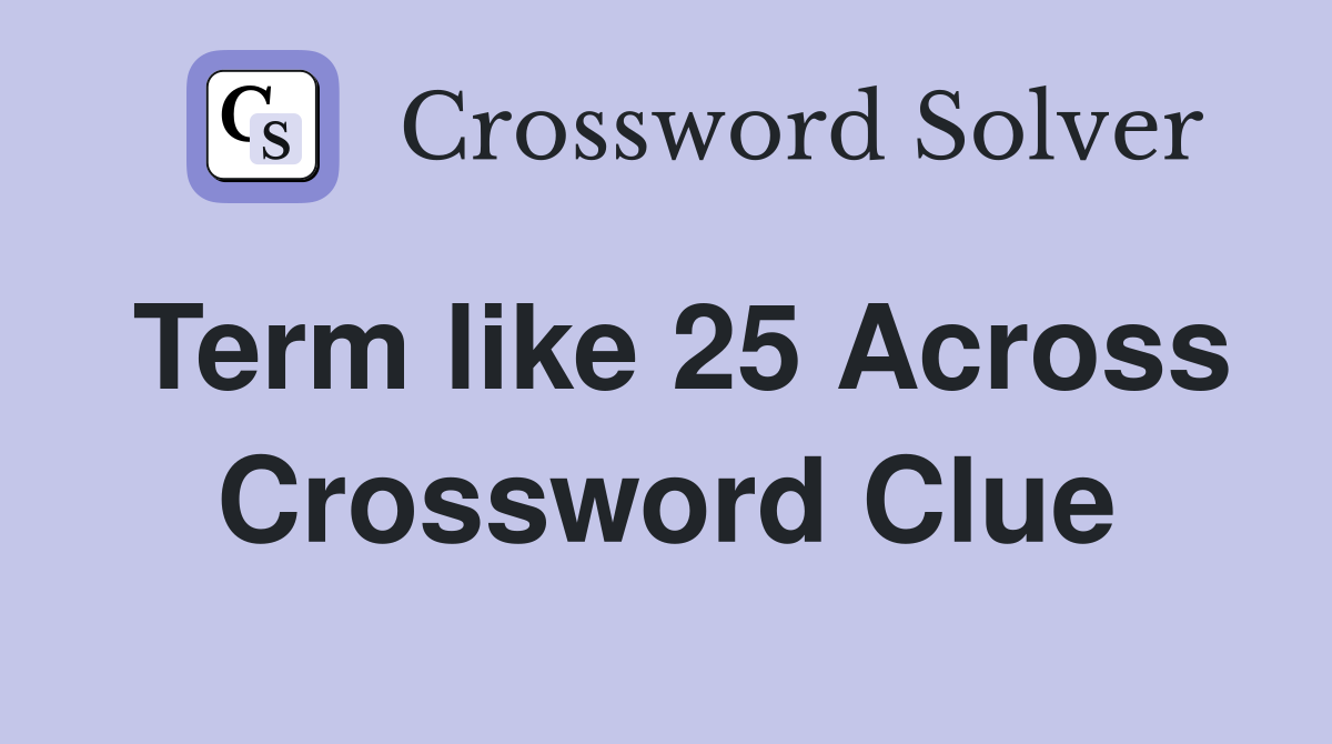 Term like 25 Across Crossword Clue