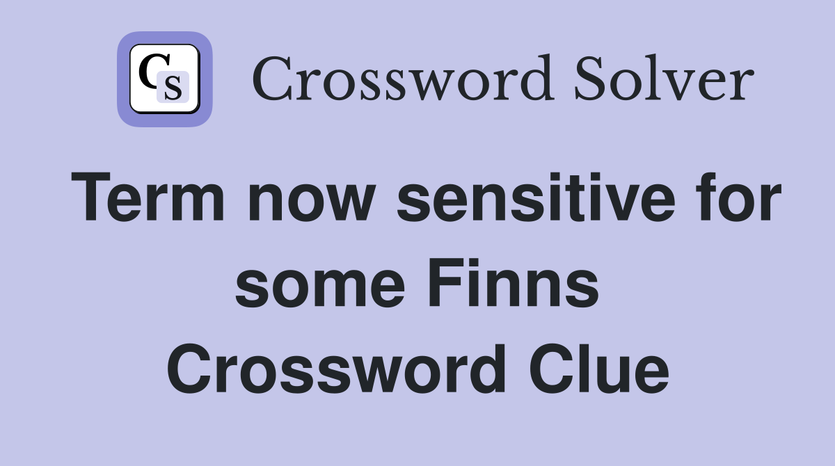 Term now sensitive for some Finns Crossword Clue