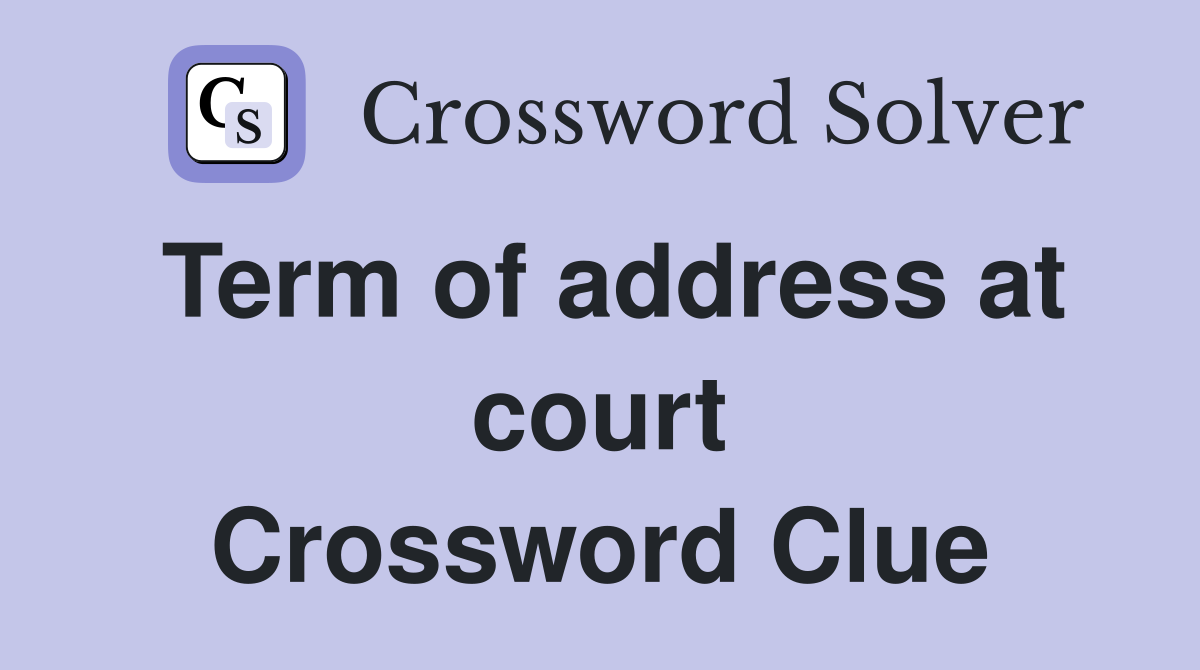 Term of address at court Crossword Clue