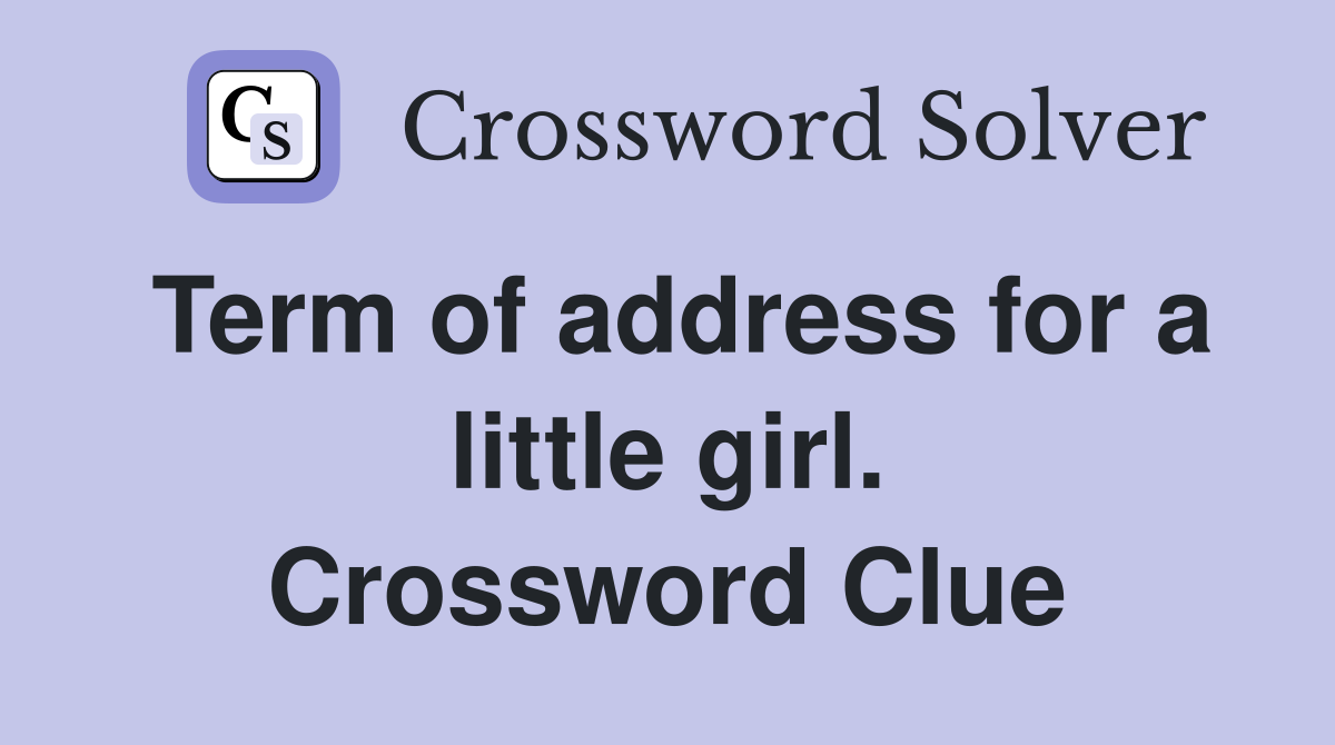 Term of address for a little girl. Crossword Clue