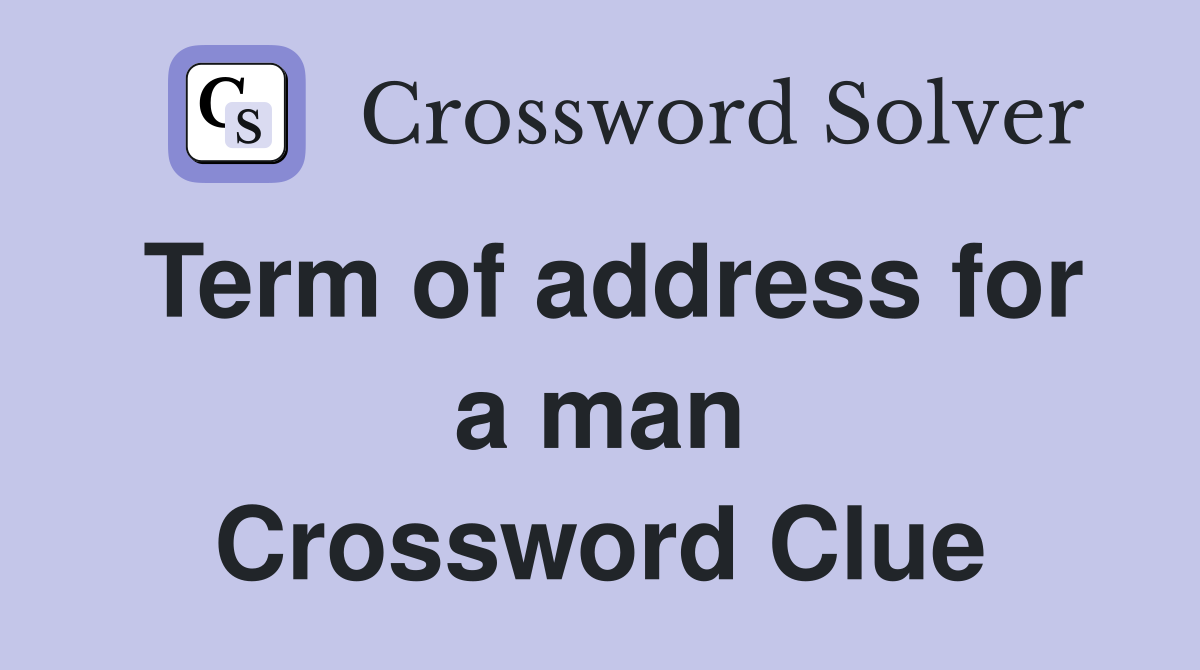Term of address for a man Crossword Clue