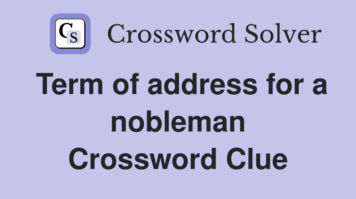 Term of address for a nobleman Crossword Clue