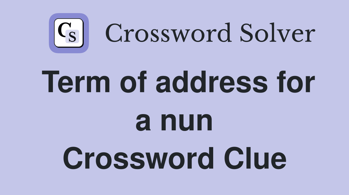 Term of address for a nun Crossword Clue