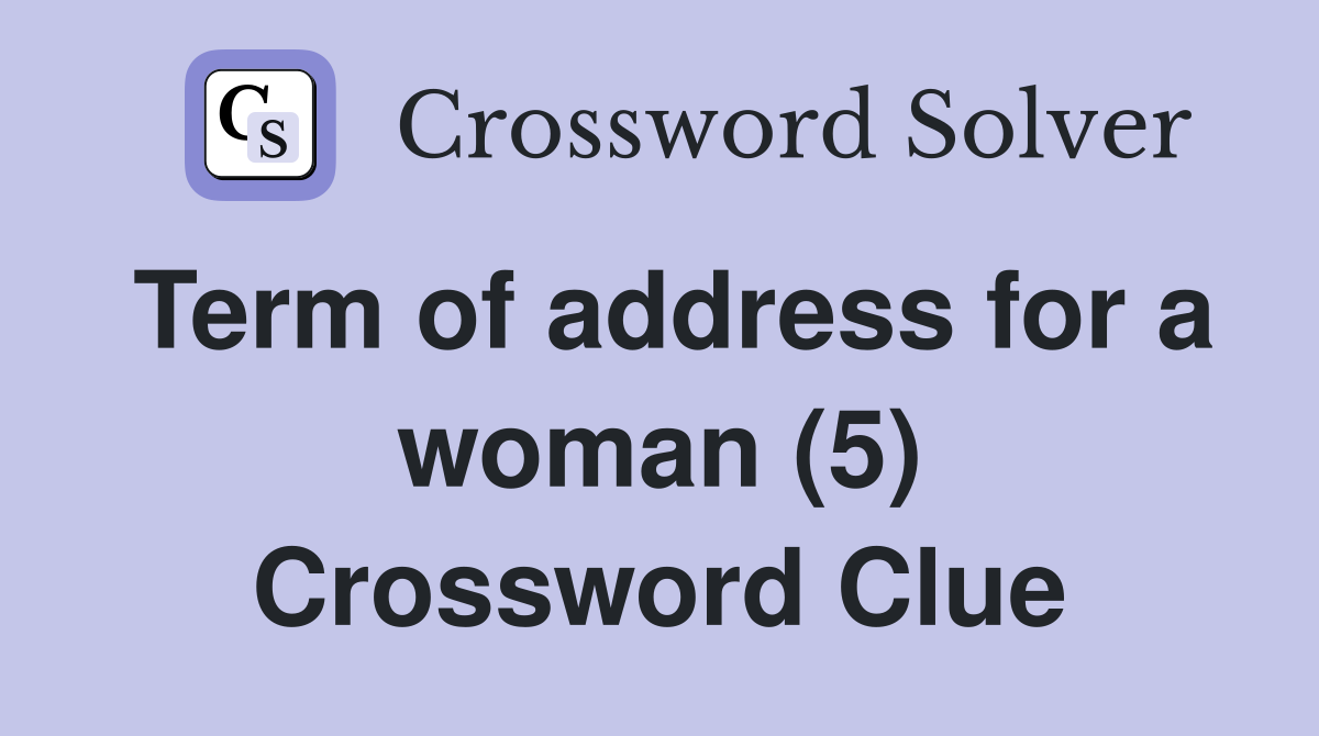 Term of address for a woman (5) Crossword Clue