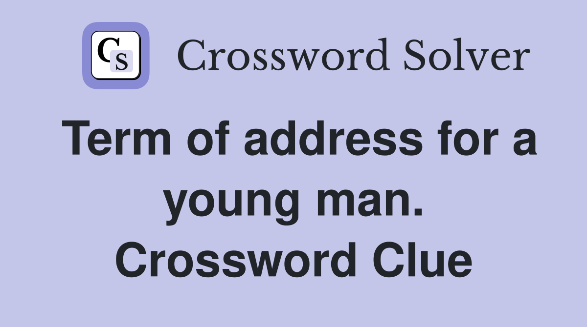 Term of address for a young man. Crossword Clue