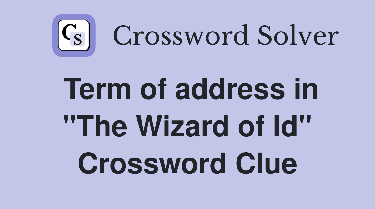 Term of address in "The Wizard of Id" Crossword Clue