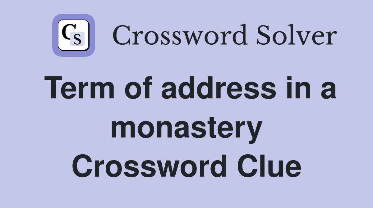 Term of address in a monastery Crossword Clue