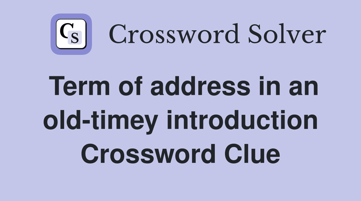 Term of address in an old-timey introduction Crossword Clue