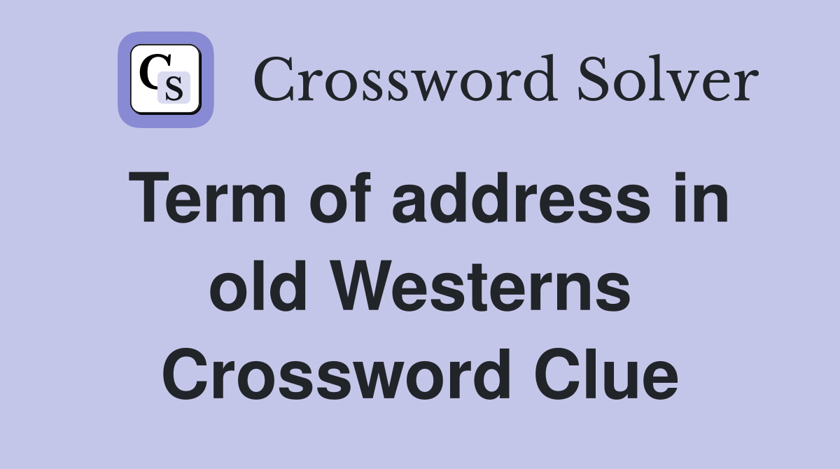 Term of address in old Westerns Crossword Clue