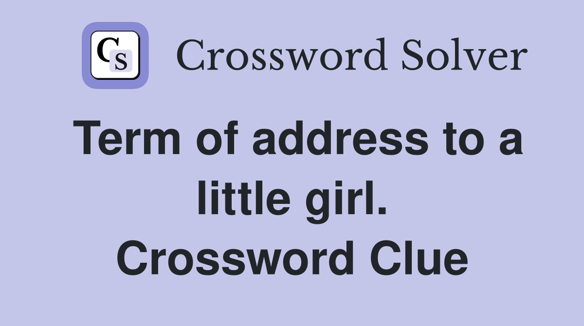 Term of address to a little girl. Crossword Clue