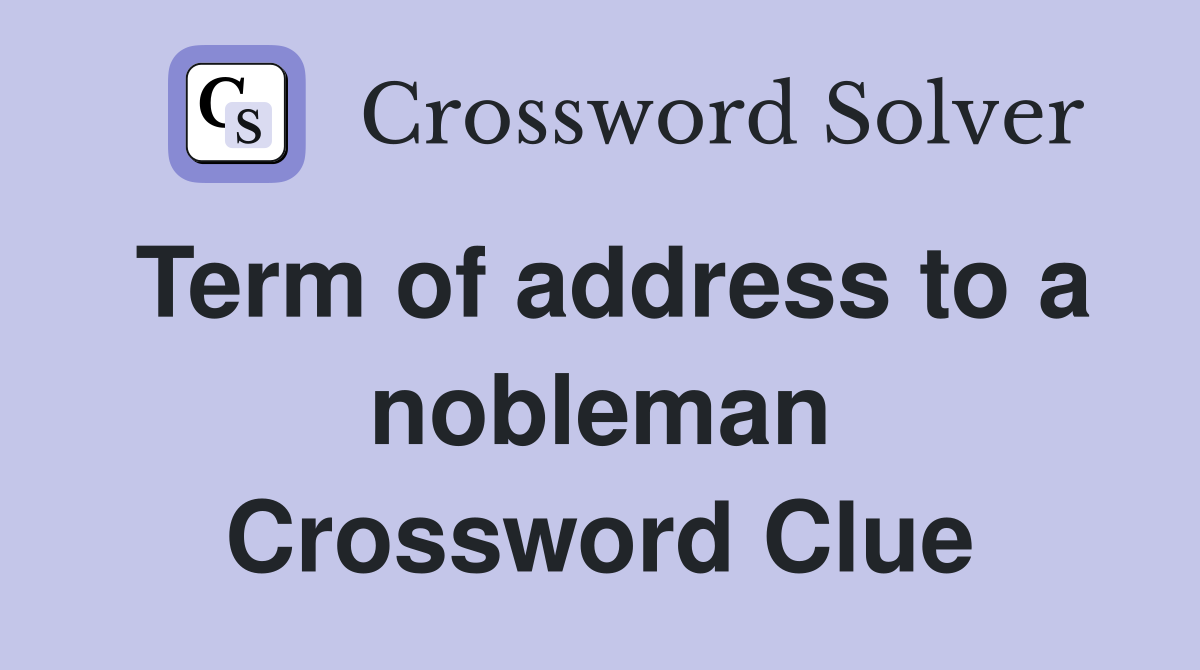 Term of address to a nobleman Crossword Clue