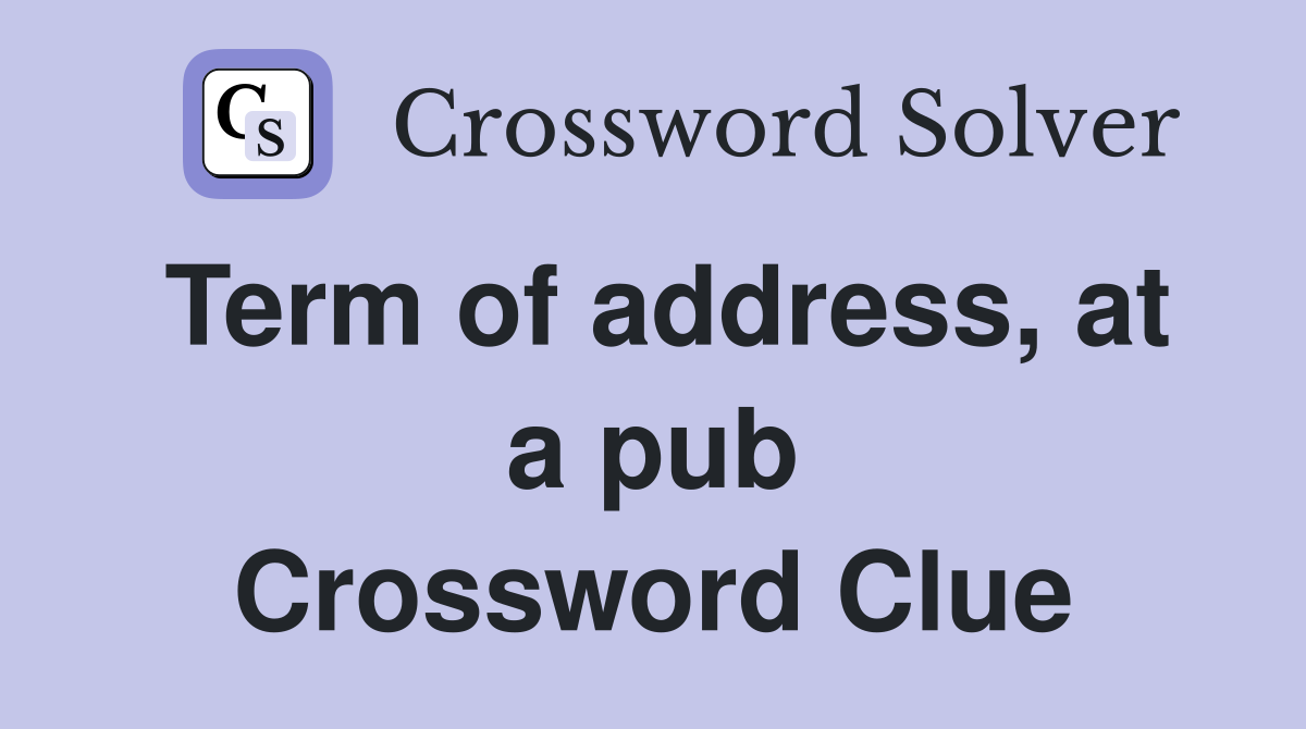 Term of address, at a pub Crossword Clue
