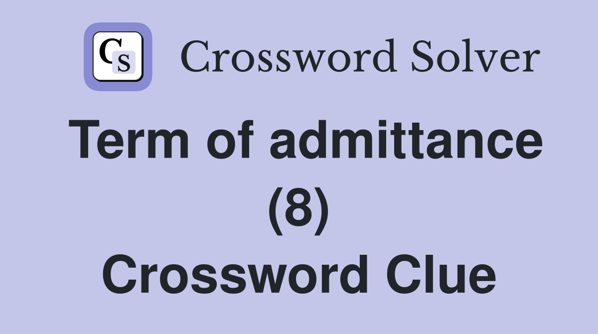 Term of admittance (8) Crossword Clue
