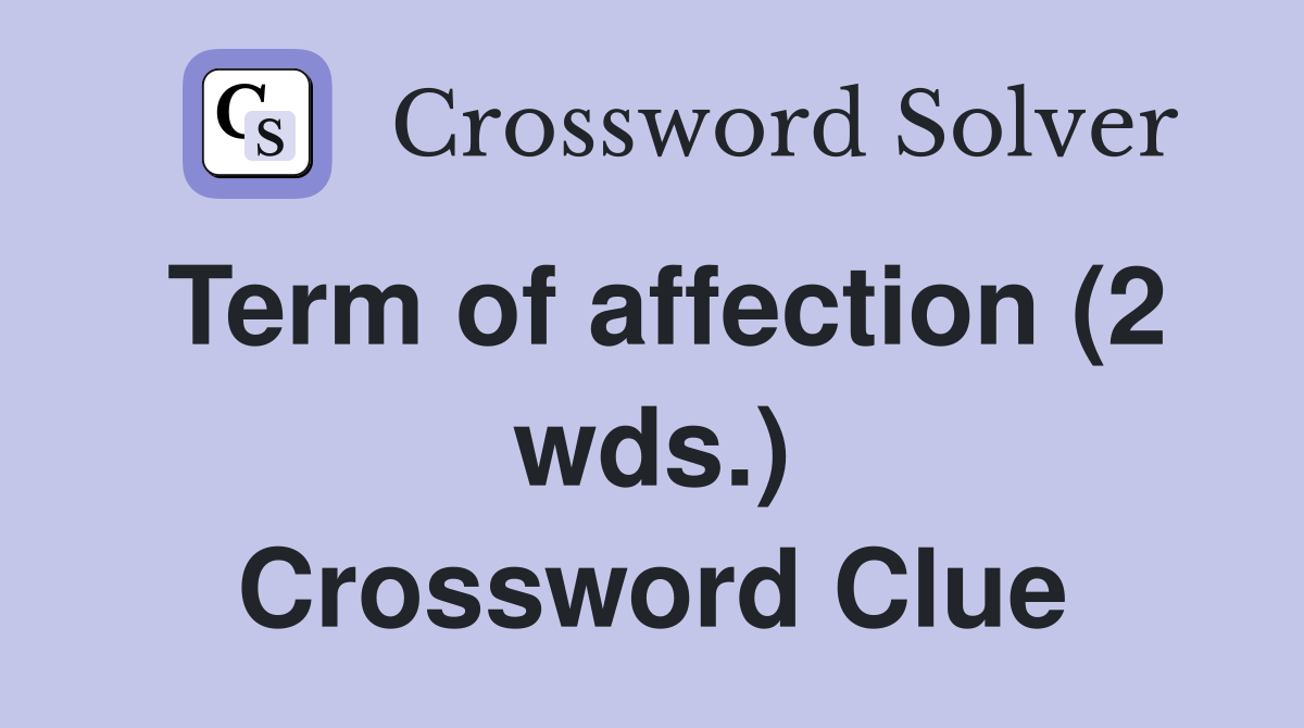 Term of affection (2 wds.) Crossword Clue