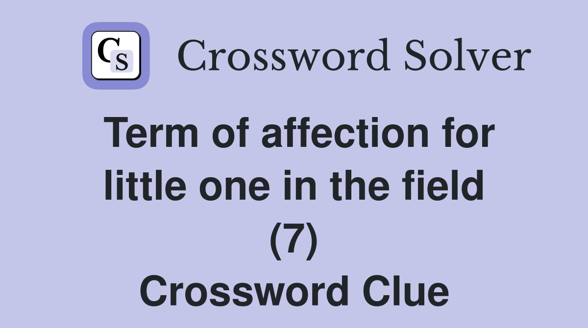 Term of affection for little one in the field (7) Crossword Clue