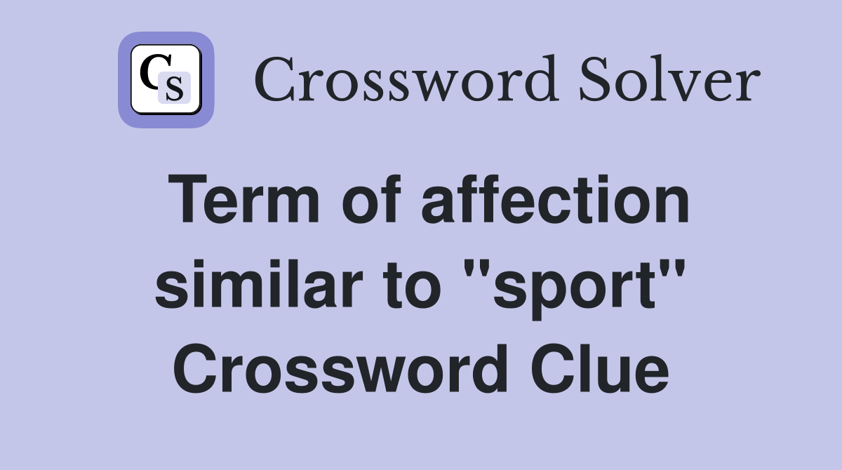 Term of affection similar to "sport" Crossword Clue