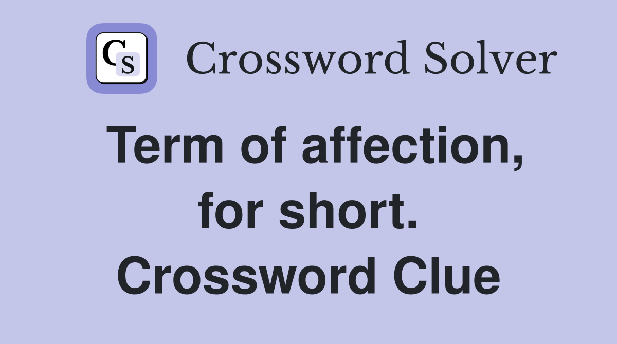Term of affection, for short. Crossword Clue